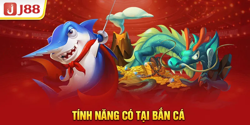 Tính năng có tại bắn cá