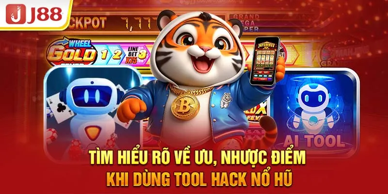 Tìm hiểu rõ về ưu, nhược điểm khi dùng tool hack nổ hũ