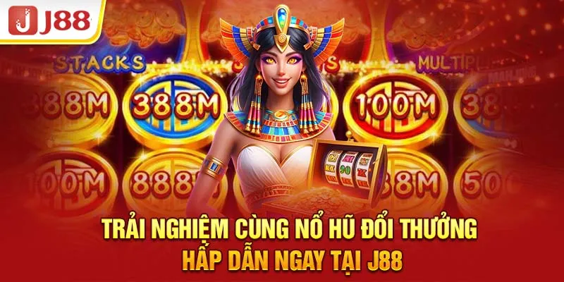 Trải Nghiệm Cùng Nổ Hũ Đổi Thưởng Hấp Dẫn Ngay Tại J88