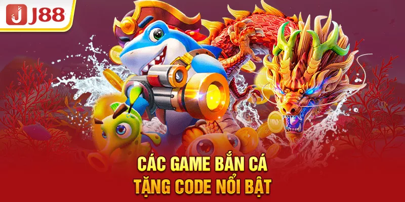 Các game bắn cá tặng code nổi bật