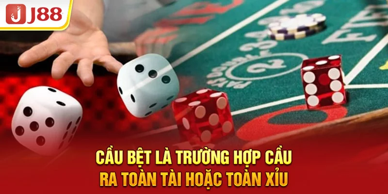 Cầu bệt là trường hợp cầu ra toàn tài hoặc toàn xỉu