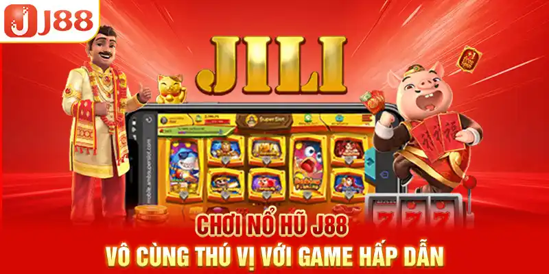 Chơi nổ hũ J88 vô cùng thú vị với game hấp dẫn