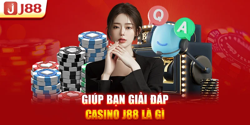 Giúp bạn giải đáp Casino J88 là gì