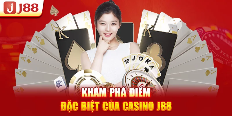 Khám phá điểm đặc biệt của Casino J88