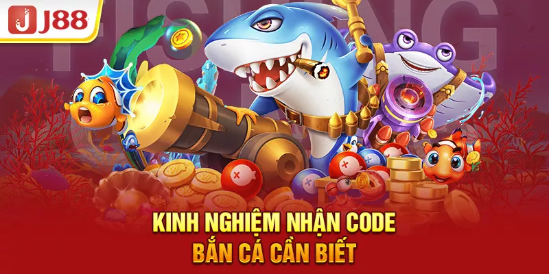 Kinh nghiệm nhận code bắn cá cần biết