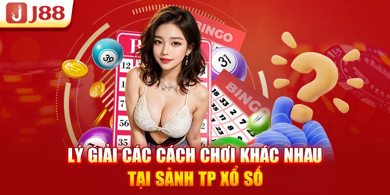 Lý giải các cách chơi khác nhau tại sảnh TP xổ số