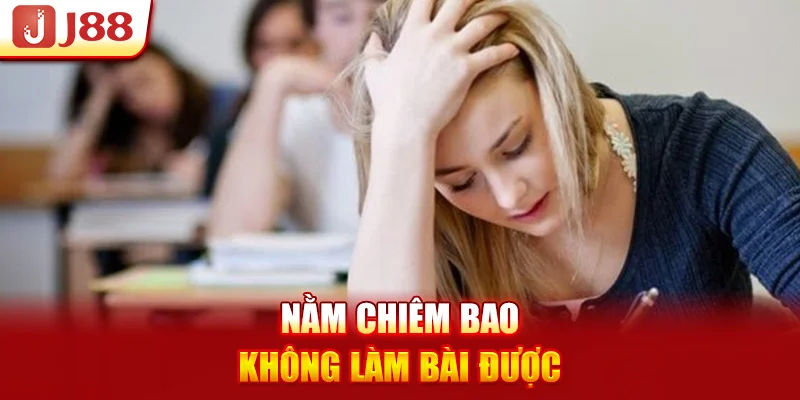 Nằm chiêm bao không làm bài được