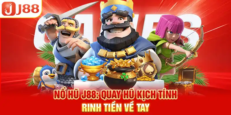 Nổ hũ J88: Quay hũ kịch tính rinh tiền về tay