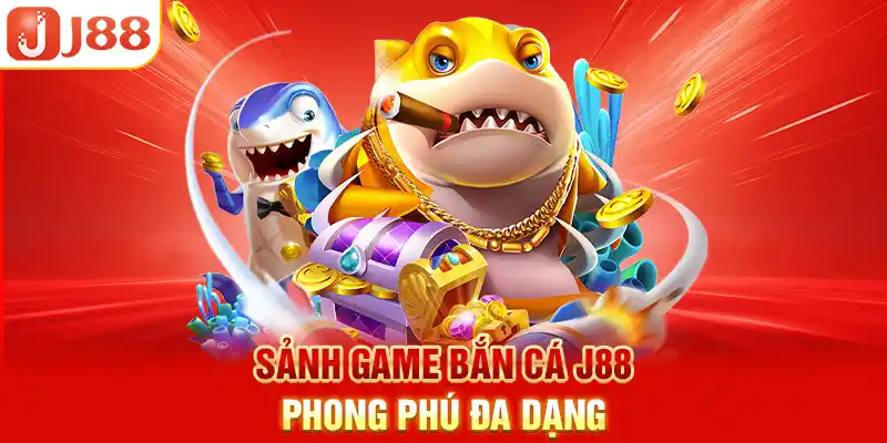 Sảnh game bắn cá J88 phong phú đa dạng