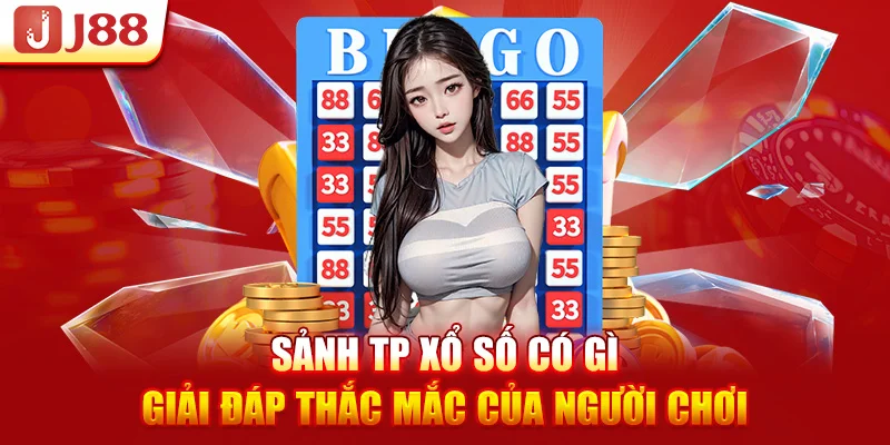 Sảnh TP Xổ Số Có Gì - Giải Đáp Thắc Mắc Của Người Chơi