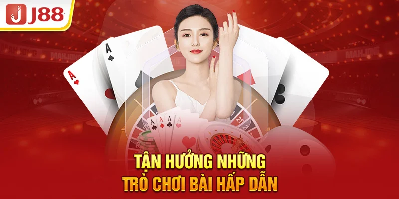 Tận hưởng những trò chơi bài hấp dẫn