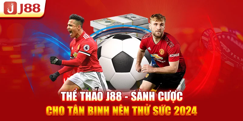 Thể Thao J88 - Sảnh Cược Cho Tân Binh Nên Thử Sức 2024