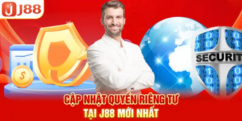 Cập nhật quyền riêng tư J88 mới nhất