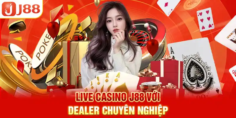 Live Casino J88 với Dealer chuyên nghiệp