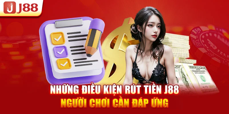 Những điều kiện rút tiền J88 người chơi cần đáp ứng