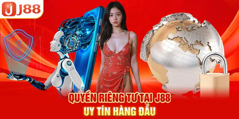 Quyền riêng tư J88 uy tín hàng đầu