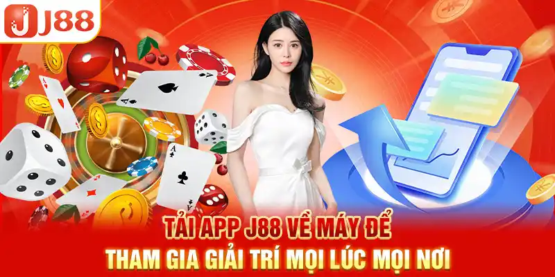 Tải APP J88 về máy để tham gia giải trí mọi lúc mọi nơi